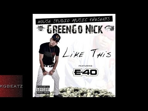 GreenGo Nick ft. E-40 - Like This [New 2015]
