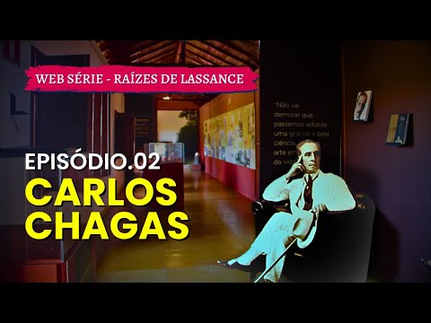 Carlos Chagas - Raízes de Lassance - Episódio 02