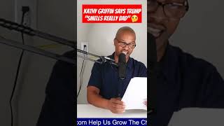 #Kathy griffin says #trump smells #really bad #goodncrazynews