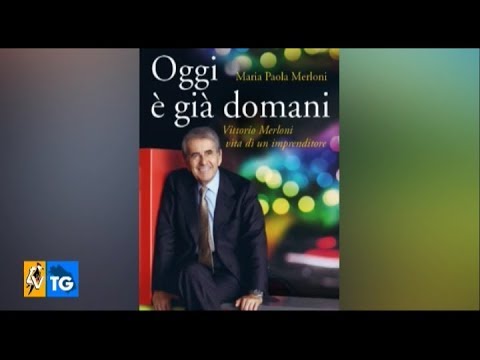 "Oggi è già domani", Maria Paola Merloni racconta il padre Vittorio