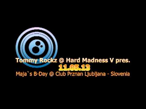 Tommy Rockz @ Hard Madness V pres. Maja`s B-Day @ Club Prznan Ljubljana - Slovenia 11.05.13