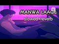 manva Lage [slowed+reverb] ||lofisong
