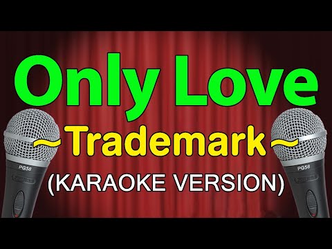 Only Love - Trademark (KARAOKE VERSION)