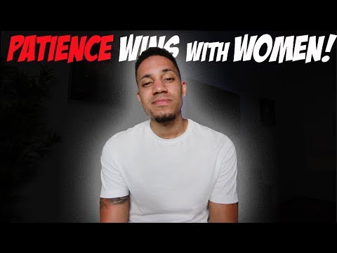 Patience Wins With Women!