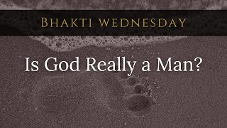 Bhakti Wednesday | Is God Really a Man?
