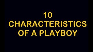 10 CHARACTERISTICS OF A PLAYBOY