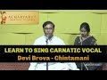 Learn How to Sing  Carnatic Vocal  | Krithi - Devi brova in Raga  Chintamani|  Online Music Lessons