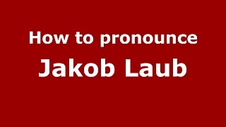 How to pronounce Jakob Laub