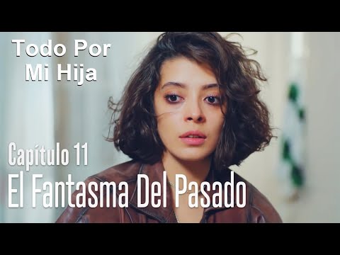 El fantasma del pasado - Todo Por Mi Hija Capítulo 11