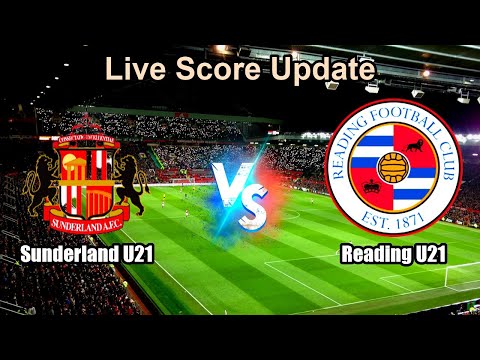 Sunderland U21 vs Reading U21 Live Score - English U21 Premier League