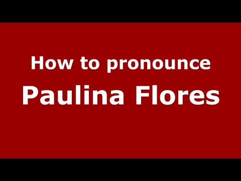 How to pronounce Paulina Flores (Mexico/Mexican Spanish) - PronounceNames.com