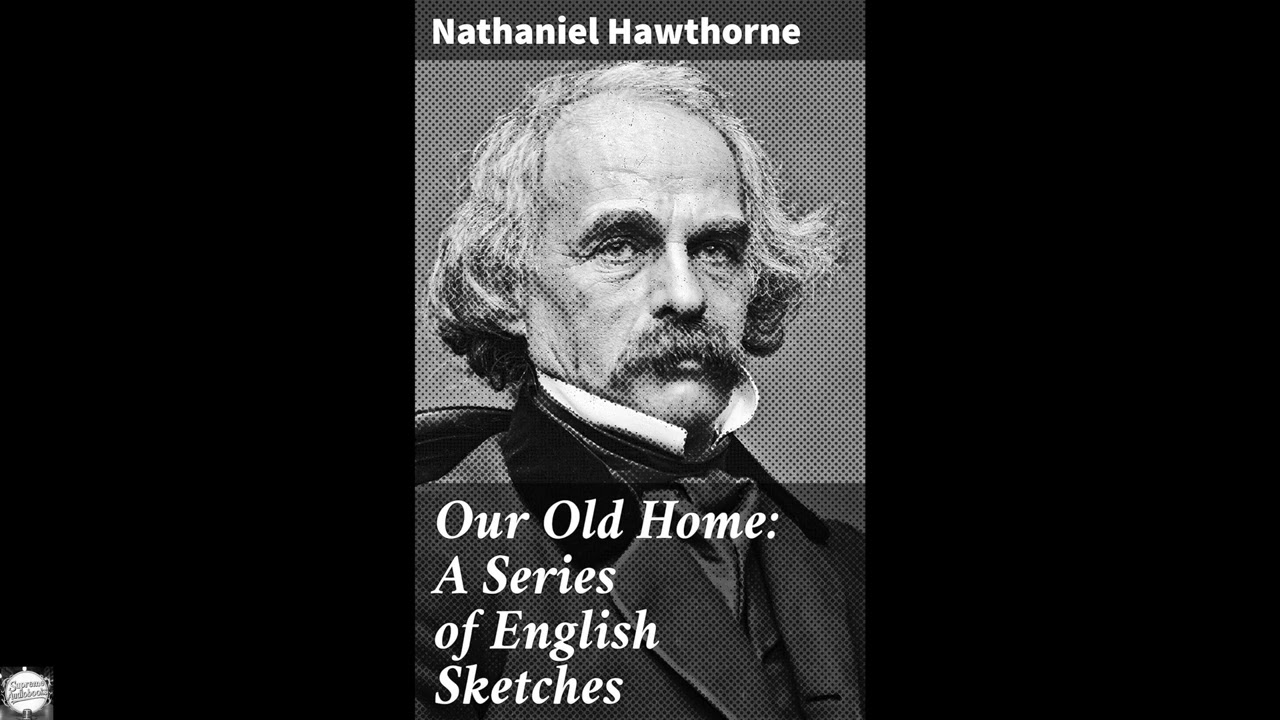 Our Old Home: A Series of English Sketches: Exploring England: A Literary Journey