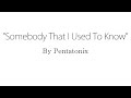 Somebody That I Used To Know - Pentatonix (Lyrics)