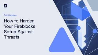 How to Harden Your Fireblocks Setup Against Threats