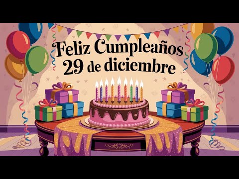 Feliz Cumpleaños 29 de Diciembre - Canción Especial de Cumpleaños para el 29 de Diciembre