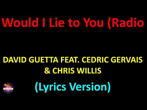 David Guetta feat. Cedric Gervais & Chris Willis - Would I Lie to You (Radio Edit) (Lyrics version)