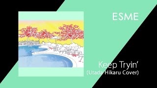 ESME - Keep Tryin&#39; (Utada Hikaru Cover)