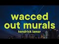 Kendrick Lamar Wacced Out Murals Lyrics