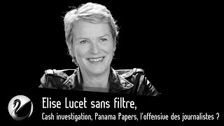 Elise Lucet sans filtre, Cash investigation, Panama Papers, l'offensive des journalistes ?
