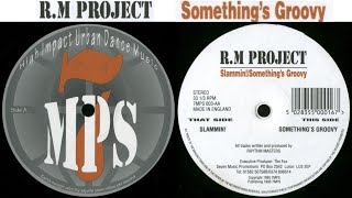 R.M. Project - Something's Groovy [1995]