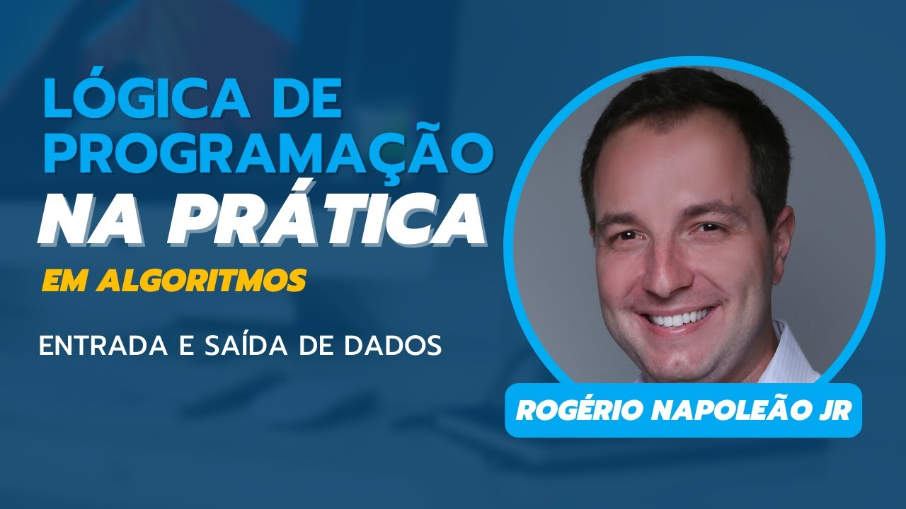 Lógica de Programação na Prática - Entrada e Saída de Dados