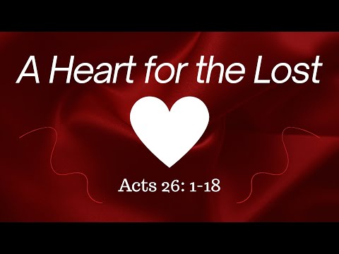 Acts 26:1-18 (Full Service), "A Heart for the Lost"