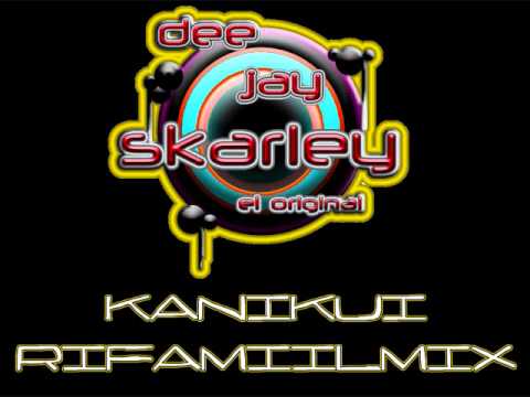 DJ Skarley - KaniKuI (RifaMiiLMix 2011)