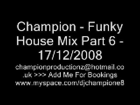 Champion - Funky House Mix Part 6