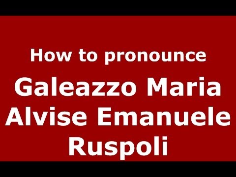 How to pronounce Galeazzo Maria Alvise Emanuele Ruspoli (Italian/Italy) - PronounceNames.com