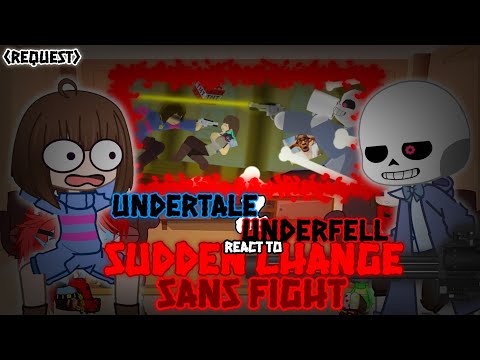 UNDERTALE & UNDERFELL REACT TO SUDDEN CHANGE SANS FIGHT (REQUEST)