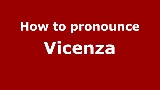 How to pronounce Vicenza