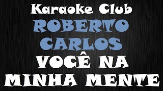 ROBERTO CARLOS - VOCÊ NA MINHA MENTE ( KARAOKE )