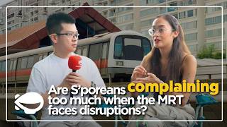 Are S'poreans complaining too much when the MRT faces disruptions?