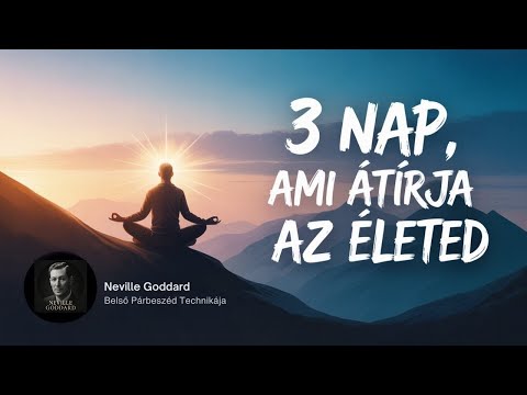 3 nap, ami átírja az életed – Neville Goddard belső párbeszéd technikája