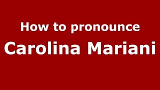 How to pronounce Carolina Mariani