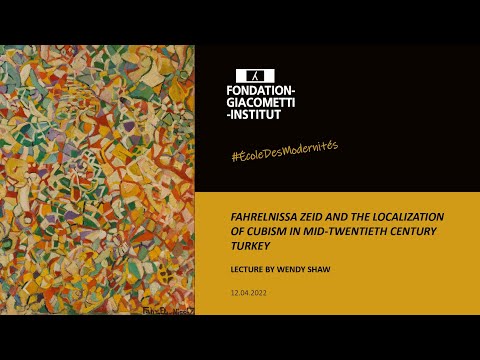 FAHRELNISSA ZEID AND CUBISM IN MID-TWENTIETH CENTURY TURKEY - Wendy Shaw - École des Modernités