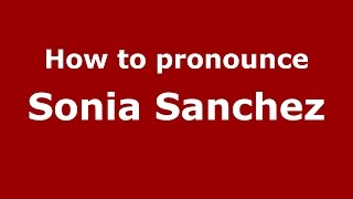 How to pronounce Sonia Sanchez