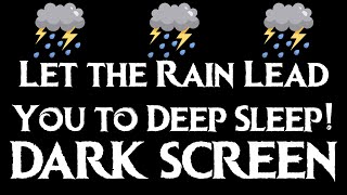 Let the Rain Lead You to Deep Sleep! | BLACK SCREEN