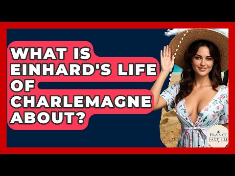 What Is Einhard's Life Of Charlemagne About? - France Fact File