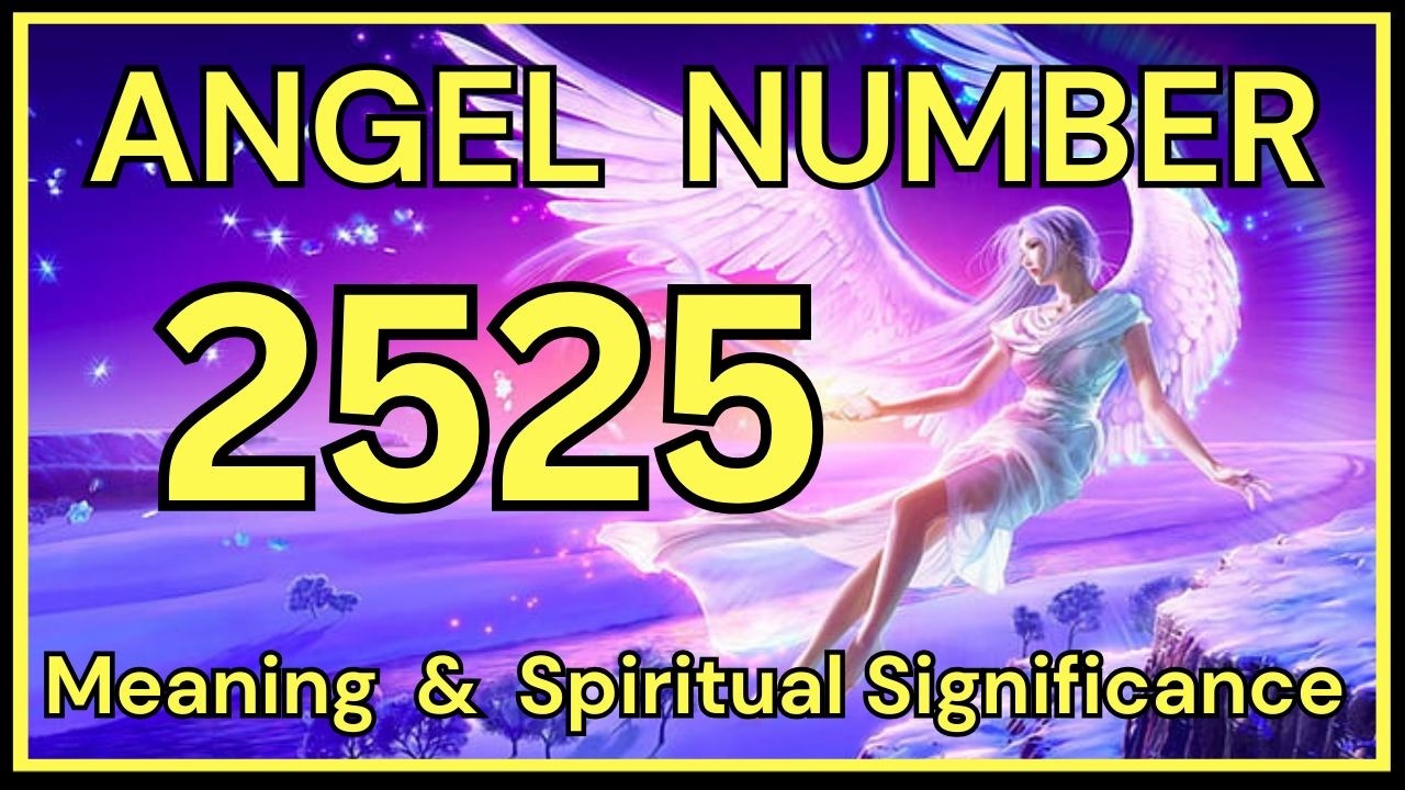 2525 Angel Number: Meaning and Spiritual Significance 💕