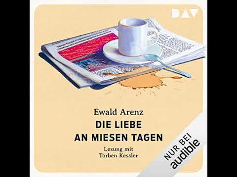 Ewald Arenz - Die Liebe an miesen Tagen | Hörbuch Komplett