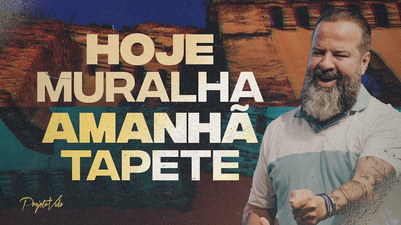 Hoje, Muralha. Amanhã, Tapete | Joel Pereira | Projeto Vida