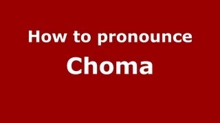 How to pronounce Choma
