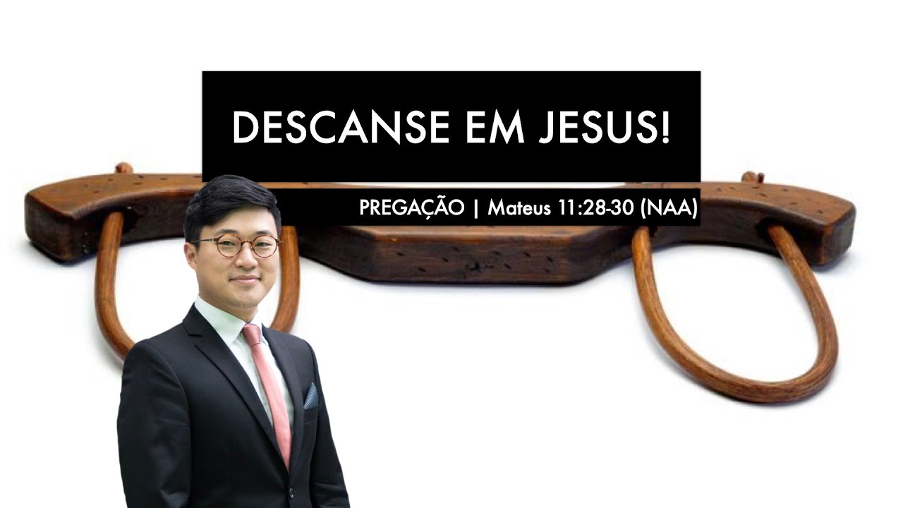 DESCANSE EM JESUS (Mateus 11:28-30)