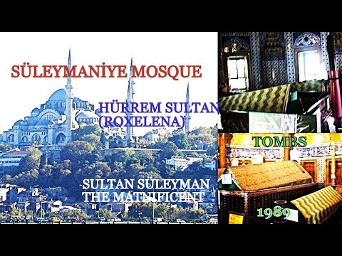 SÜLEYMANİYE MOSQUE AND SÜLEYMAN THE MATNİFİCENT AND HÜRREM SULTAN'S (ROXELENA)TOMBS