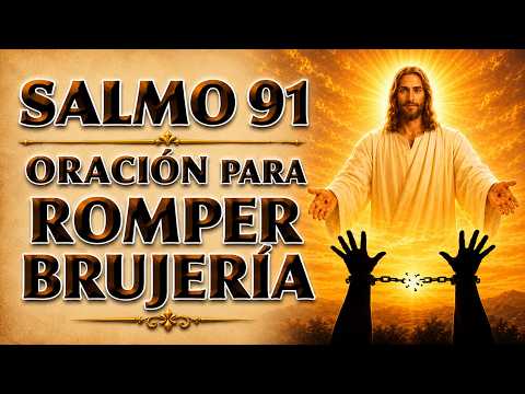 SALMO 91 ORACIÓN TO BREAK BRUJERÍA, SPELLS Y MALDICIONES