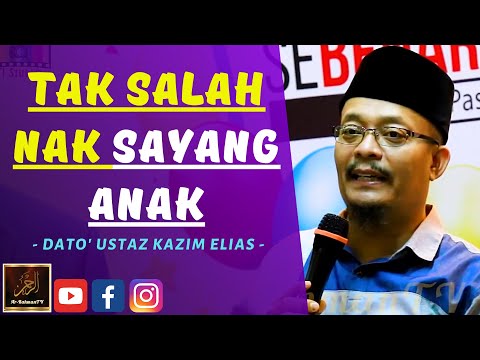 Dato Ustaz Kazim Elias - TAK SALAH NAK SAYANG ANAK