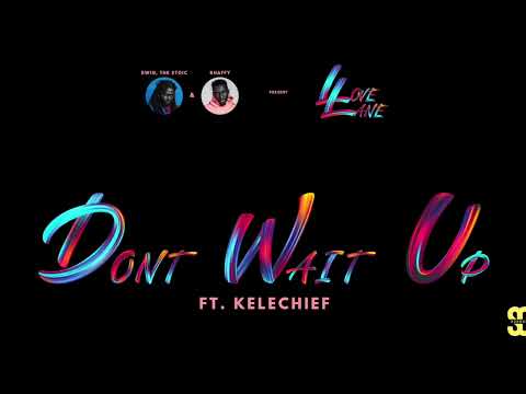 Dwin, The Stoic X Rhaffy - Don't Wait Up (ft. Kelechief) [Official Audio]