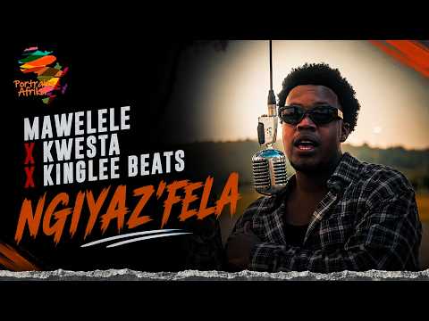 @MaweleleMusic x @KwestaDaKAR x Kinglee Beats - Ngiyaz'fela | Portraits Afrika Episode 67