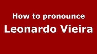 How to pronounce Leonardo Vieira